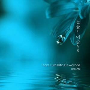 Tears Turn Into Dewdrops by Ballan