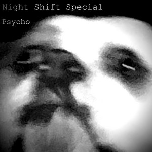Psycho by Night Shift Special