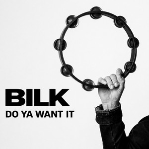 Do Ya Want It by Bilk
