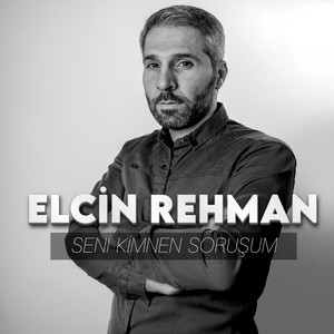 Elcin Rehman - Seni Kimnen Soruşum