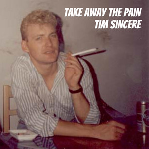 Take Away the Pain by Tim Sincere