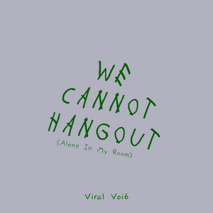 We Cannot Hangout - Alone In My Room