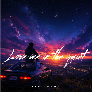 Love me in the quiet by VIK FL@SH