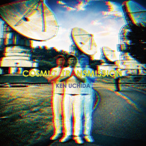 COSMIC TRANSMISSION by Ken Uchida