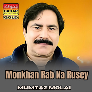Mumtaz Molai - Monkhan Rab Na Rusey