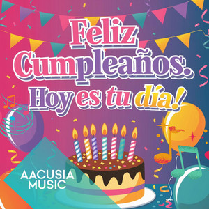 AACUSIA MUSIC - Feliz Cumpleaños¡ Hoy es tu día!, AACUSIA MUSIC
