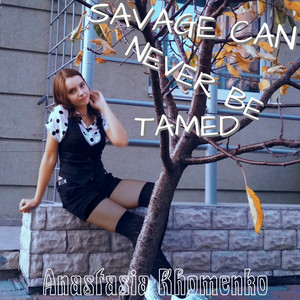 Savage Can Never Be Tamed