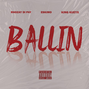 BALLIN by Rhozay Di Pay, Eskimo, King Kueyx
