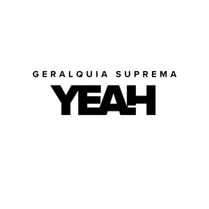 YEAH by GERALQUIA SUPREMA