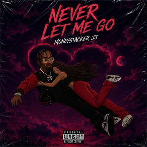 Never Let Me Go by MONEYSTACKER JT