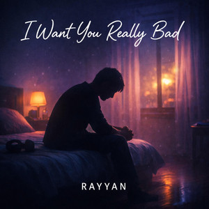 I want you really bad by Rayyan