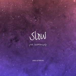 Slow by Jared Ijitimehin, CashMoneyAp