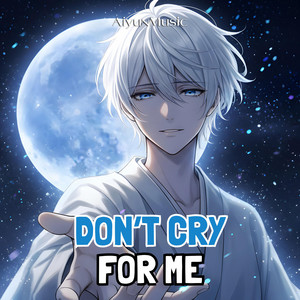 Don't Cry For Me (Nightcore) by Aiyun