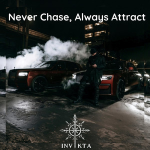 Never Chase, Always Attract by INVIKTA