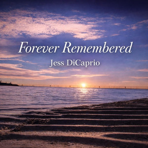 Forever Remembered by Jess Dicaprio