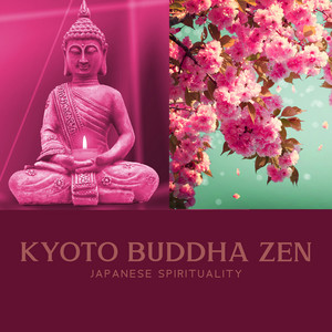 Japanese Spirituality: Kyoto Buddha Zen Garden: Traditional Japanese Flute Music for Stress Relief and Healing, Peaceful Meditation, Feng Shui & Cherry Blossom album
