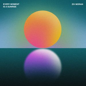 Ziv Moran - Every Moment Is a Sunrise