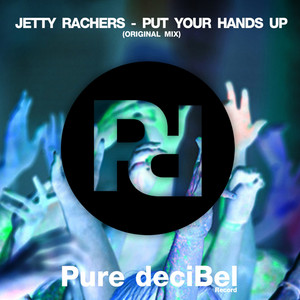 Put Your Hands Up - Original Mix by Jetty Rachers