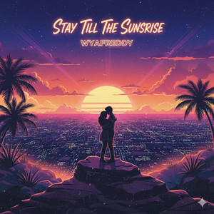 stay til the sunrise by wyafreddy
