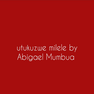 Abigael Mumbua - Utukuzwe Milele