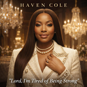 Lord, I’m Tired of Being Strong by Haven Cole