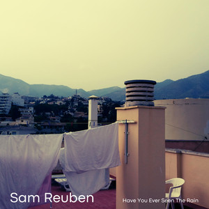 Have You Ever Seen the Rain by Sam Reuben