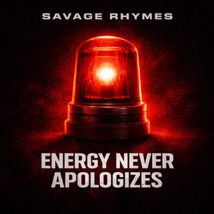 ENERGY NEVER APOLOGIZES by SAVAGE RHYMES