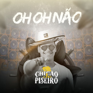 Chicão do Piseiro - Oh Oh Não