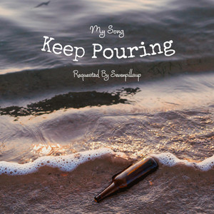 Keep Pouring by My Song