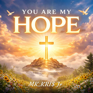 You Are My Hope by MK_KRI$ Jr
