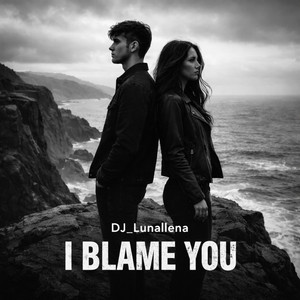 I BLAME YOU by Dj-Lunallena