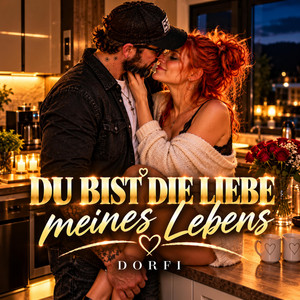 DU BIST DIE LIEBE MEINES LEBENS by DORFI