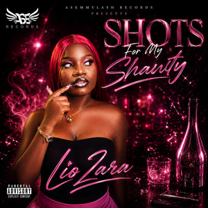 SHOTS FOR MY SHAWTY by Lio Zara
