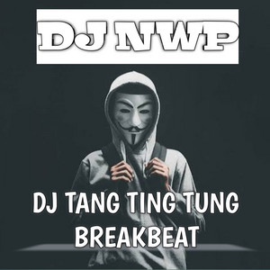 DJ NWP - DJ Tang Ting Tung Breakbeat