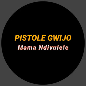 Pistole Gwijo - Mama Ndivulele
