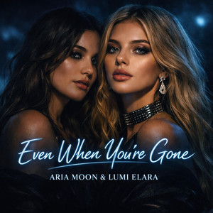 Even When You're Gone - Aria Remix by Aria Moon, Lumi Elara