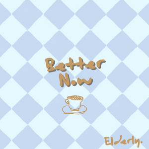 Better Now by Elderly.