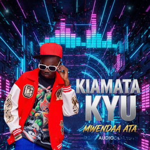 KIAMATA KYU - Mwendaa Ata