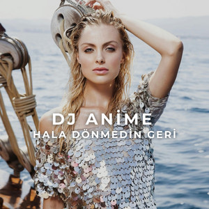 Hala Dönmedin Geri by DJ ANİME