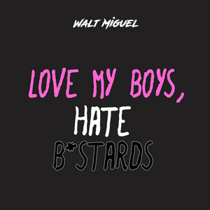 Love My Boys, Hate B*stards