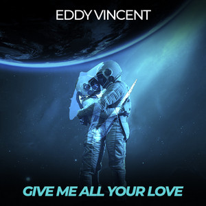 Eddy Vincent - Give Me All Your Love (Extended Mix)