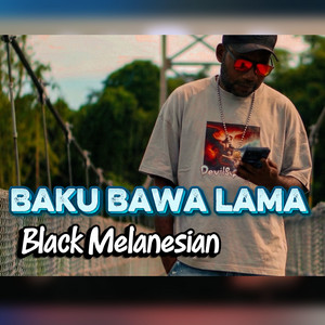 BAKU BAWA LAMA by Black Melanesian