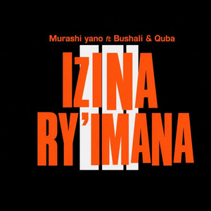 IZINA RY'IMANA by MURASHI Yano, Bushali, BadmanQuba