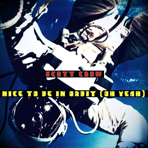 nice to be in orbit (Oh Yeah) by scott crow