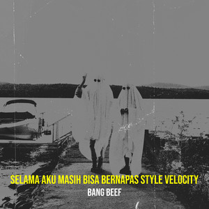 Bang beef - Selama Aku Masih Bisa Bernapas Style Velocity