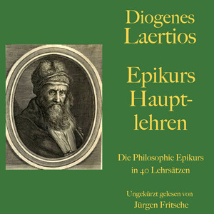 Diogenes Laertios: Epikurs Hauptlehren (Die Philosophie Epikurs in 40 Lehrsätzen)