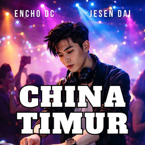 Encho DC - CHINA TIMUR (feat. JESEN DAI) [Remix]