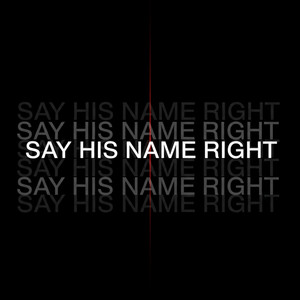 SAY HIS NAME RIGHT by FREENOTE