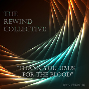 Thank You Jesus For The Blood (feat. Mathieu Fiset, Emily Calhoun, Steven Sexton, Niels Voskuil & Michael Joyner)