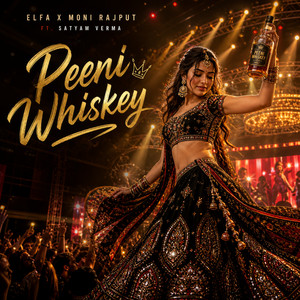Peeni Whiskey by Elfa, Moni Rajput, Satyam Verma